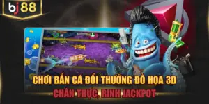 Chơi Bắn Cá Đổi Thưởng Đồ Họa 3D Chân Thực, Rinh Jackpot