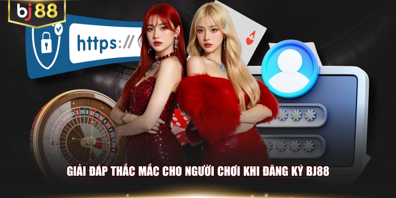 Giải đáp thắc mắc cho người chơi khi đăng ký BJ88