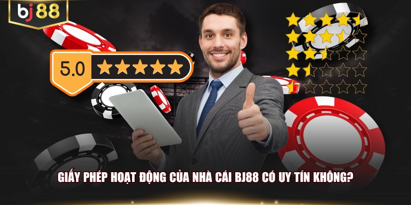Giấy phép hoạt động của nhà cái BJ88 có uy tín không?