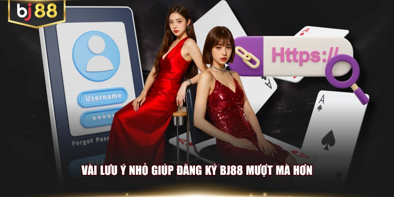 Vài lưu ý nhỏ giúp đăng ký BJ88 mượt mà hơn