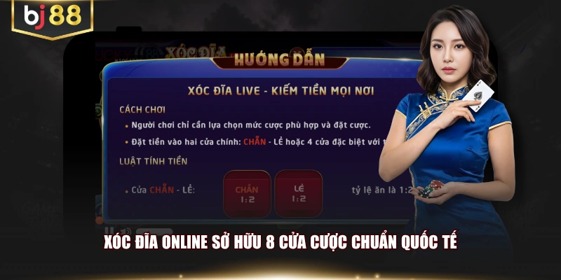 Xóc Đĩa Online sở hữu 8 cửa cược chuẩn quốc tế